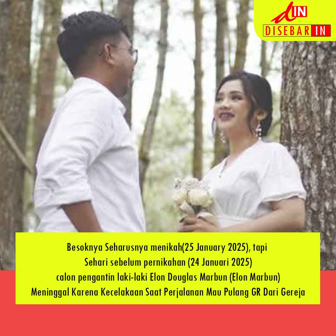 Besoknya Seharusnya menikah(25 January 2025), tapi Sehari sebelum pernikahan (24 Januari 2025)calon pengantin laki-laki Elon Douglas Marbun (Elon Marbun)Meninggal Karena Kecelakaan Saat Perjalanan Mau Pulang GR Dari Gereja